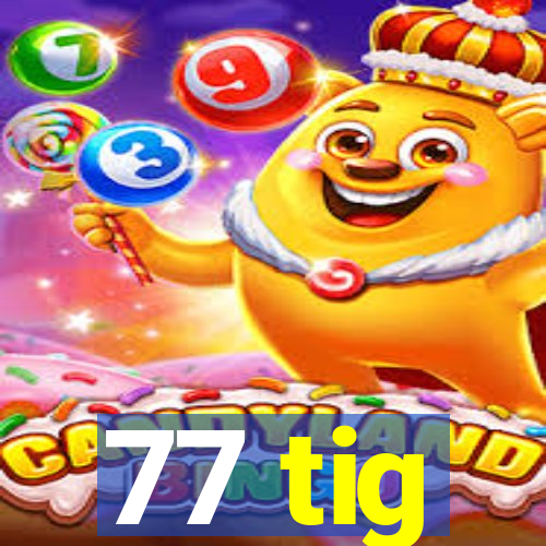 77 tig